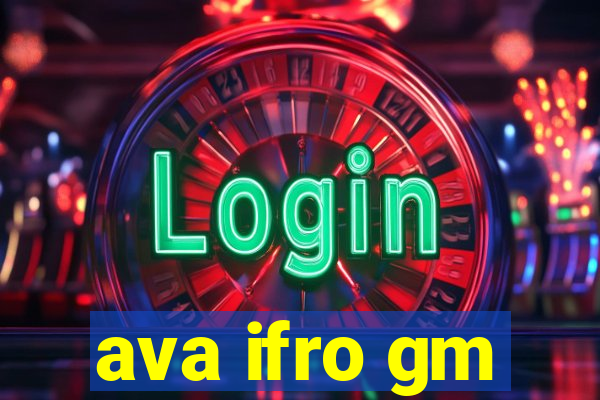 ava ifro gm